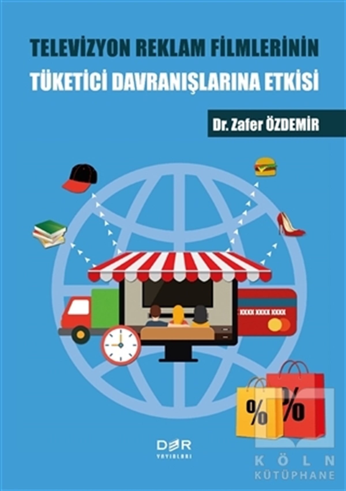 Zafer Özdemirİletişim - MedyaTelevizyon Reklam Filmlerinin Tüketici Davranışlarına Etkisi