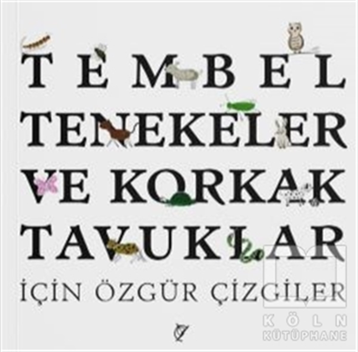 Şule YavuzerÇocuk RomanlarıTembel Tenekeler ve Korkak Tavuklar İçin Özgür Çizgiler