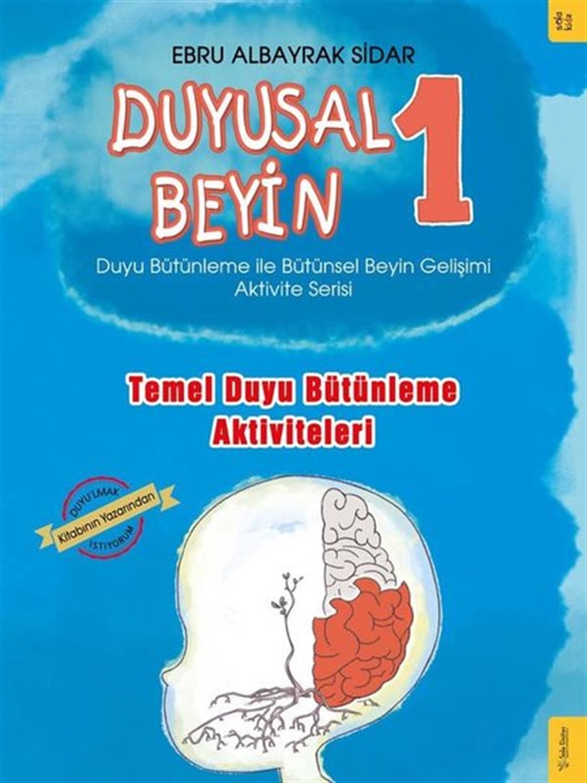 Ebru Albayrak SidarEtkinlik KitaplarıTemel Duyu Bütünleme Aktiviteleri - Duyusal Beyin 1