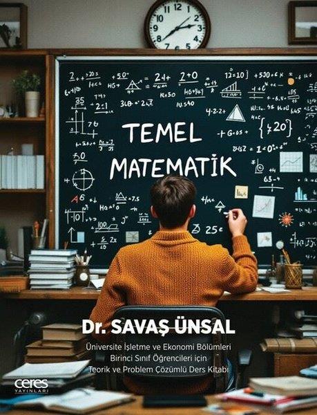 Savaş ÜnsalMatematik KitaplarıTemel Matematik - Üniversite İşletme ve Ekonomi Bölümleri Birinci Sınıf Öğrencileri İçin Teorik ve P