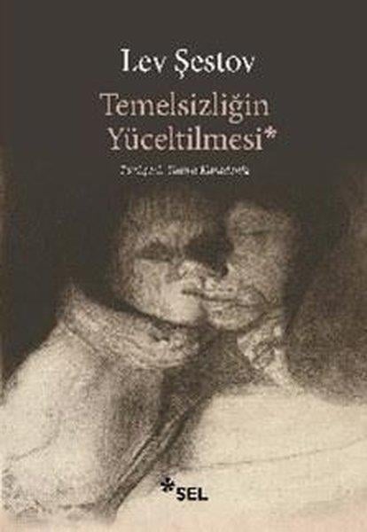 Lev ŞestovFelsefe BilimiTemelsizliğin Yüceltilmesi