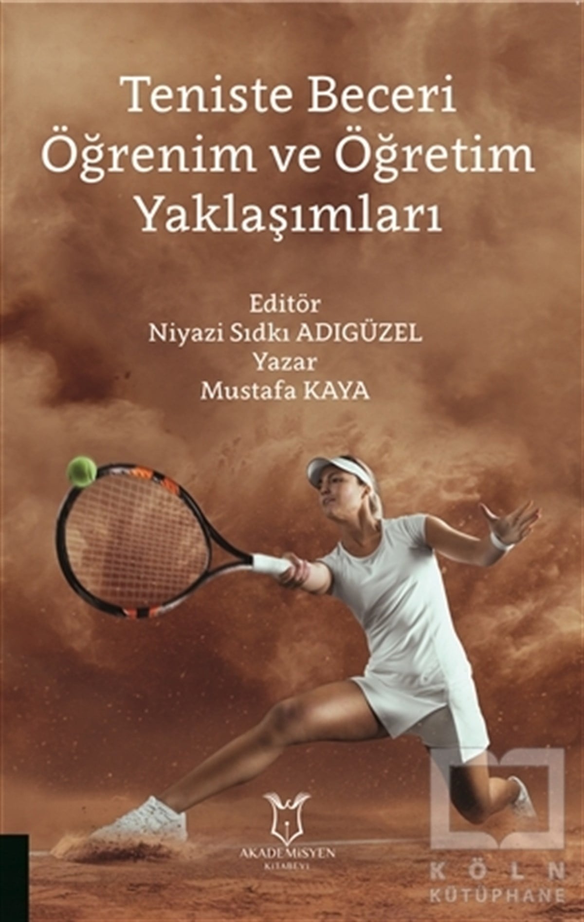 Mustafa KayaBaşvuru KitaplarıTeniste Beceri Öğrenim ve Öğretim Yaklaşımları