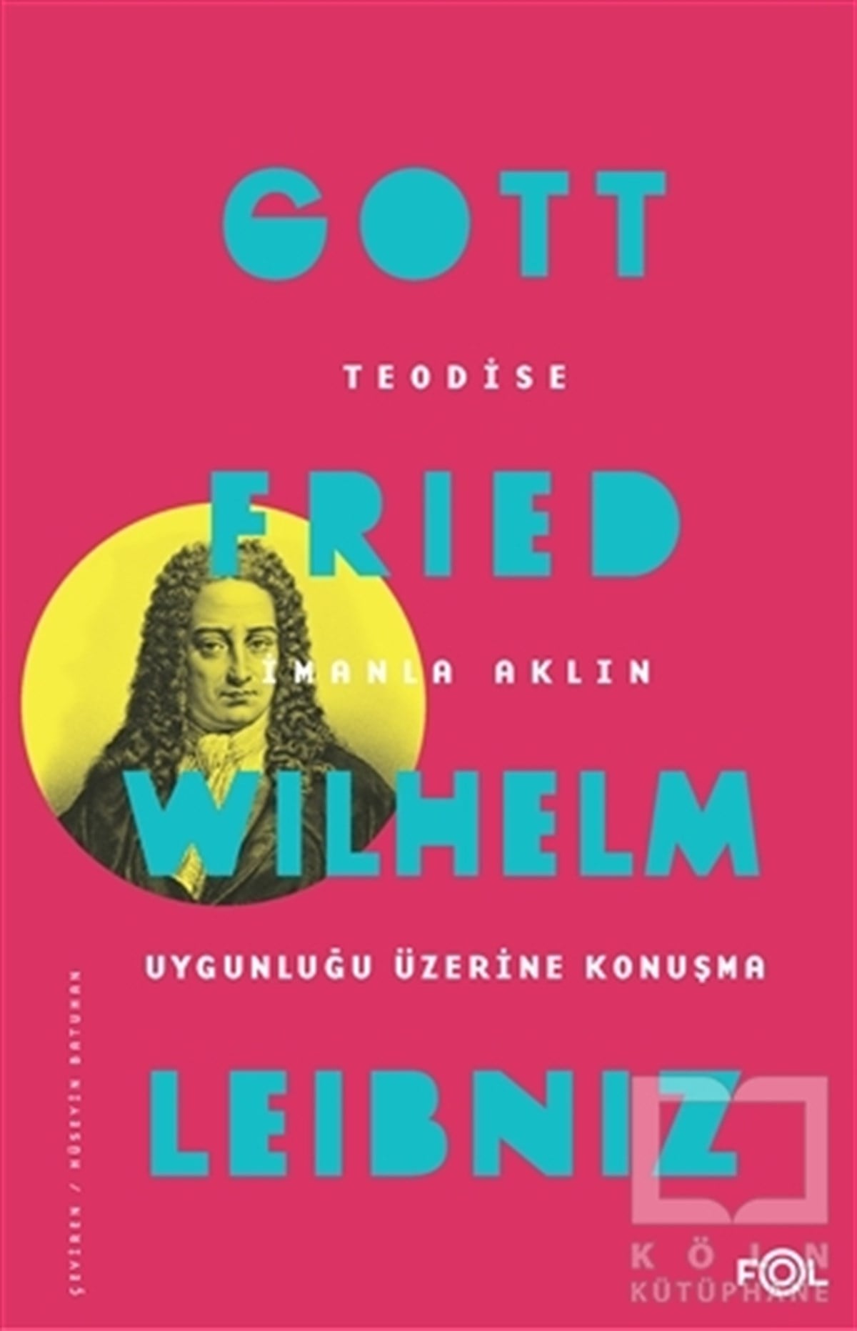 Gottfried Wilhelm LeibnizDiğerTeodise İmanla Aklın Uygunluğu Üzerine Konuşma