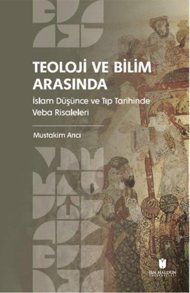 Ayşe UluOsmanli TarihiTeoloji ve Bilim Arasında: İslam Düşünce ve Tıp Tarihinde Veba Risaleleri