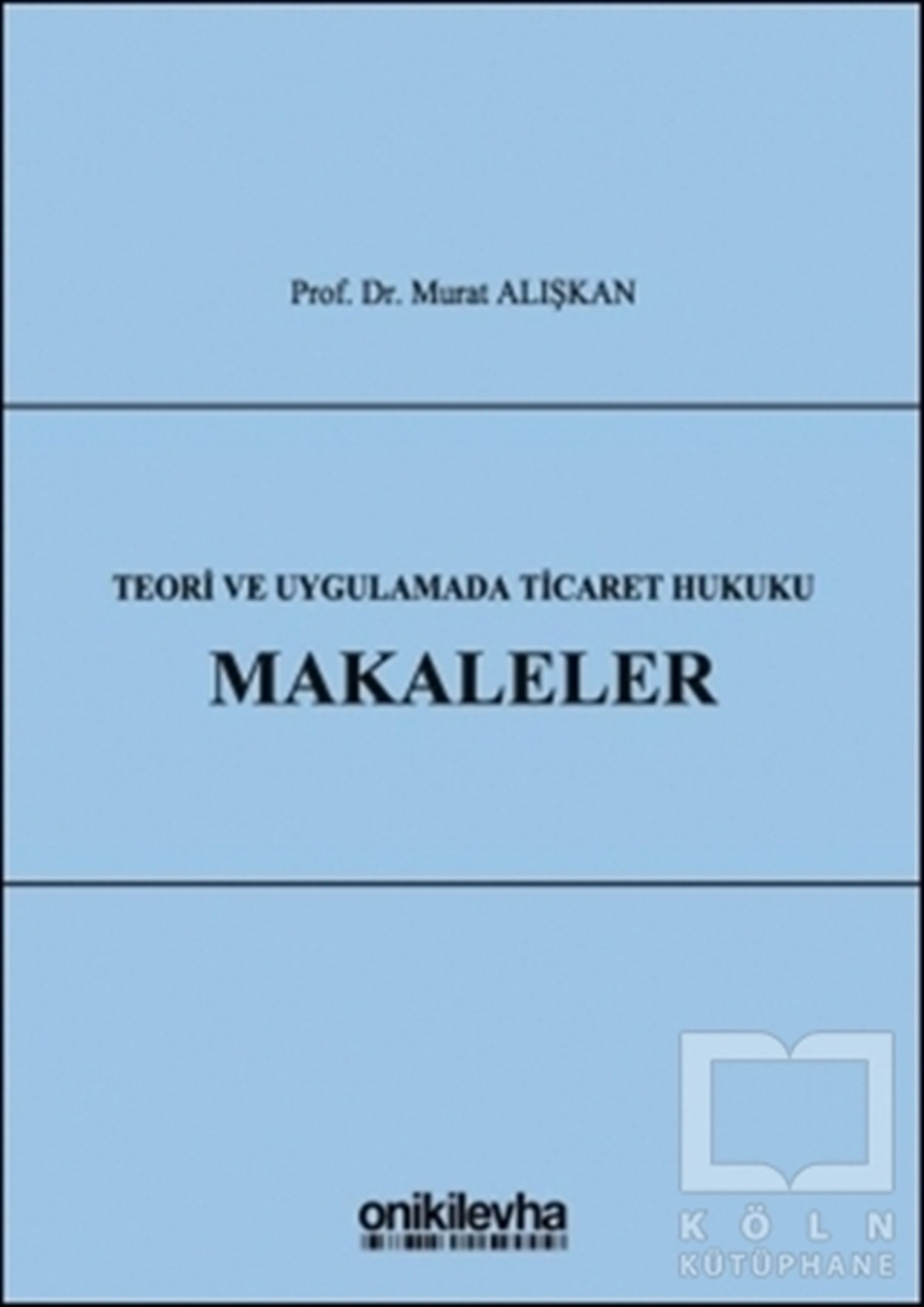 Murat AlışkanHukuk Üzerine KitaplarTeori ve Uygulamada Ticaret Hukuku - Makaleler
