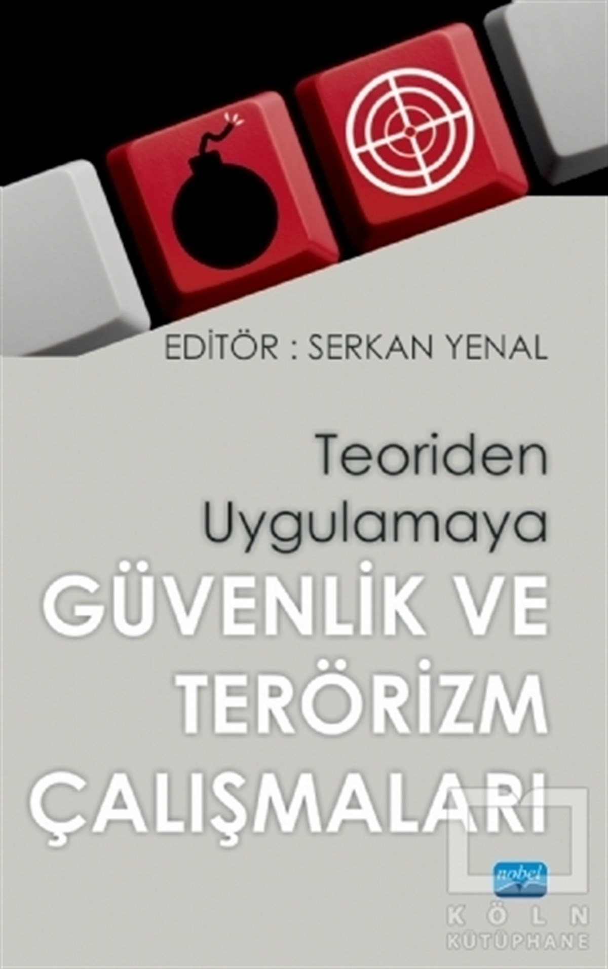 Kemal OlçarBaşvuru KitaplarıTeoriden Uygulamaya Güvenlik ve Terörizm Çalışmaları