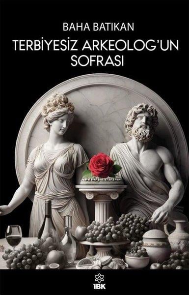 Baha BatıkanTürk RomaniTerbiyesiz Arkeolog'un Sofrası