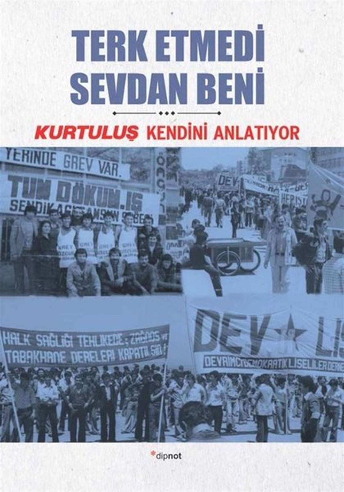 KolektifAnı & Mektup & Günlük KitaplarıTerk Etmedi Sevdan Beni - Kurtuluş Kendini Anlatıyor 8