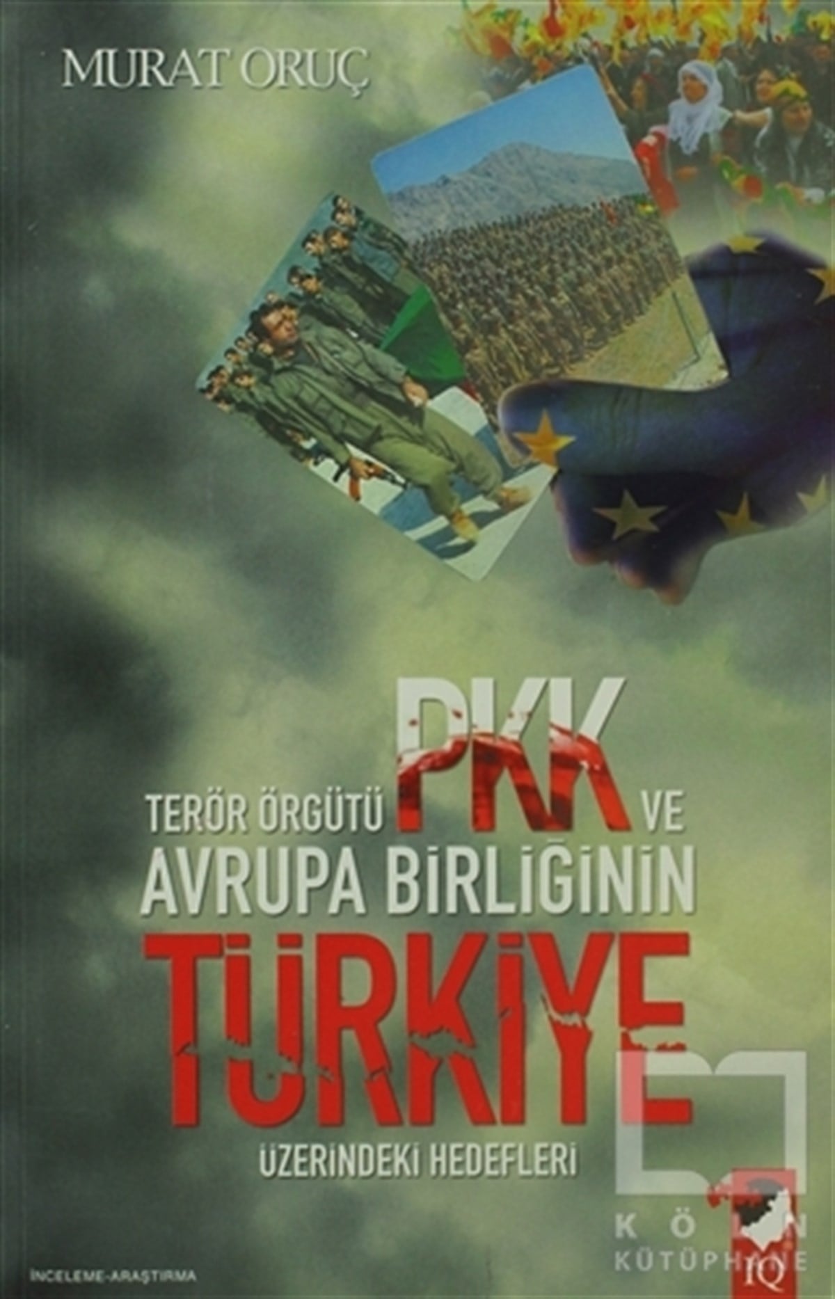 Murat OruçUluslararası İlişkiler, Dış PolitikaTerör Örgütü PKK ve Avrupa Birliğinin Türkiye Üzerindeki Hedefleri