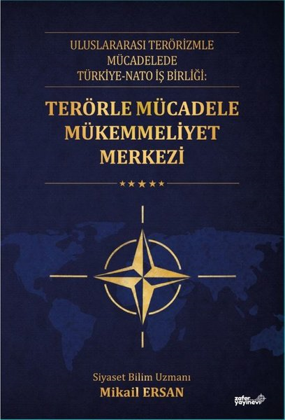 Mikail ErsanDünya Siyaseti ve PolitikasıTerörle Mücadele Mükemmeliyet Merkezi - Uluslararası Terörizmle Mücadelede Türkiye - NATO İş Birliği
