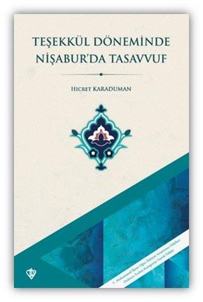 Hicret KaradumanTasavvuf KitaplarıTeşekkül Döneminde Nişabur'da Tasavvuf