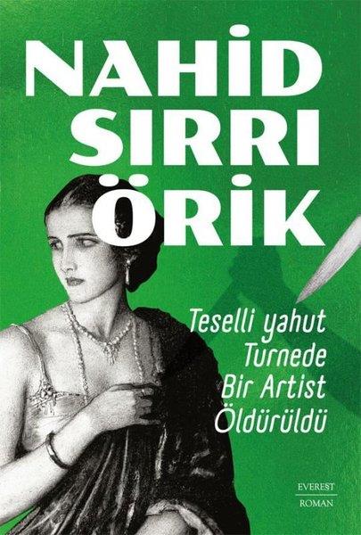 Nahid Sırrı ÖrikTürk RomaniTeselli Yahut Turnede Bir Artist Öldürüldü