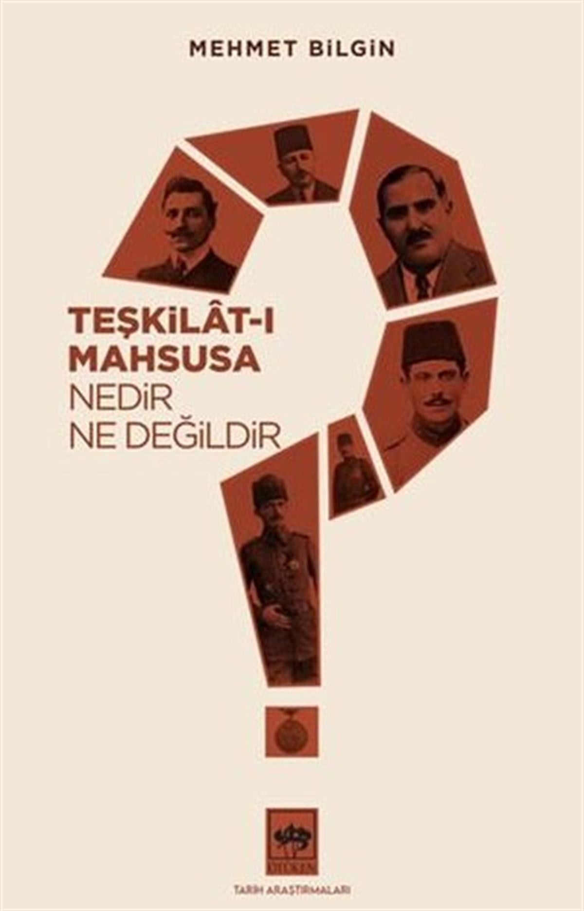 Mehmet BilginTürkiye ve Cumhuriyet Tarihi KitaplarıTeşkilat-ı Mahsusa Nedir? Ne Değildir?