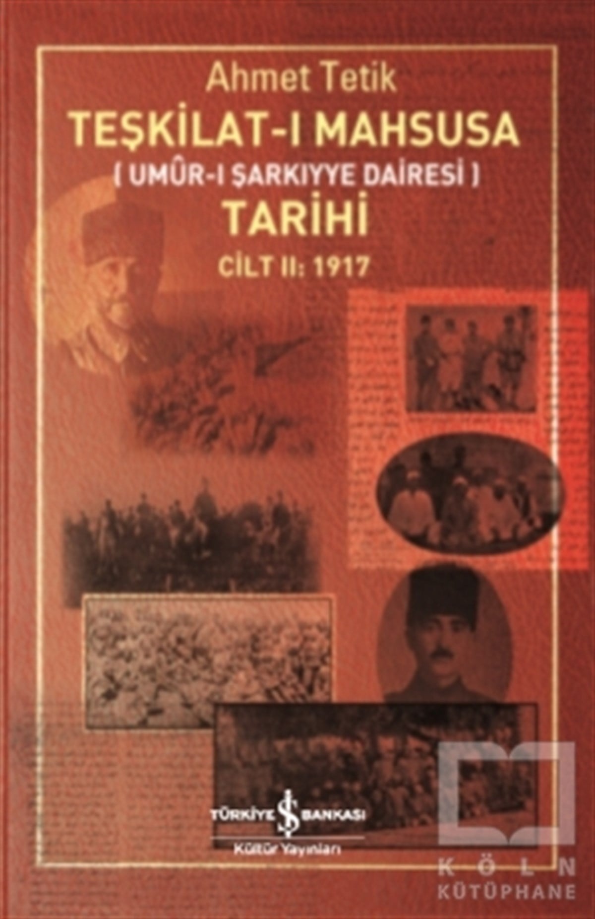Ahmet TetikOsmanlı TarihiTeşkilat-ı Mahsusa Tarihi Cilt 2: 1917
