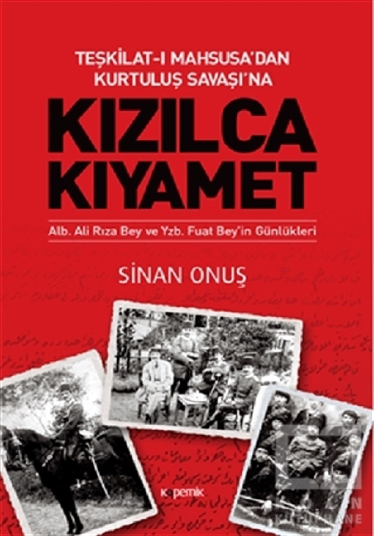 Sinan OnuşAraştırma - İncelemeTeşkilat-ı Mahsusa’dan Kurtuluş Savaşı’na Kızılca Kıyamet