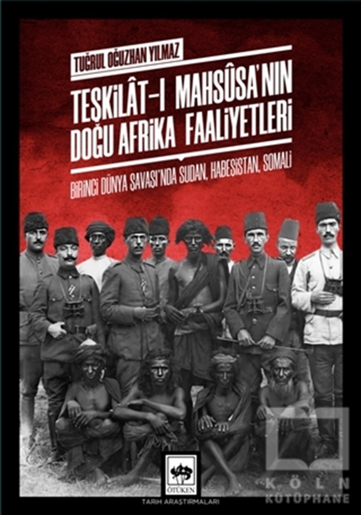 Tuğrul Oğuzhan YılmazOsmanlı Tarihi KitaplarıTeşkilat-ı Mahsusa'nın Doğu Afrika Faaliyetleri
