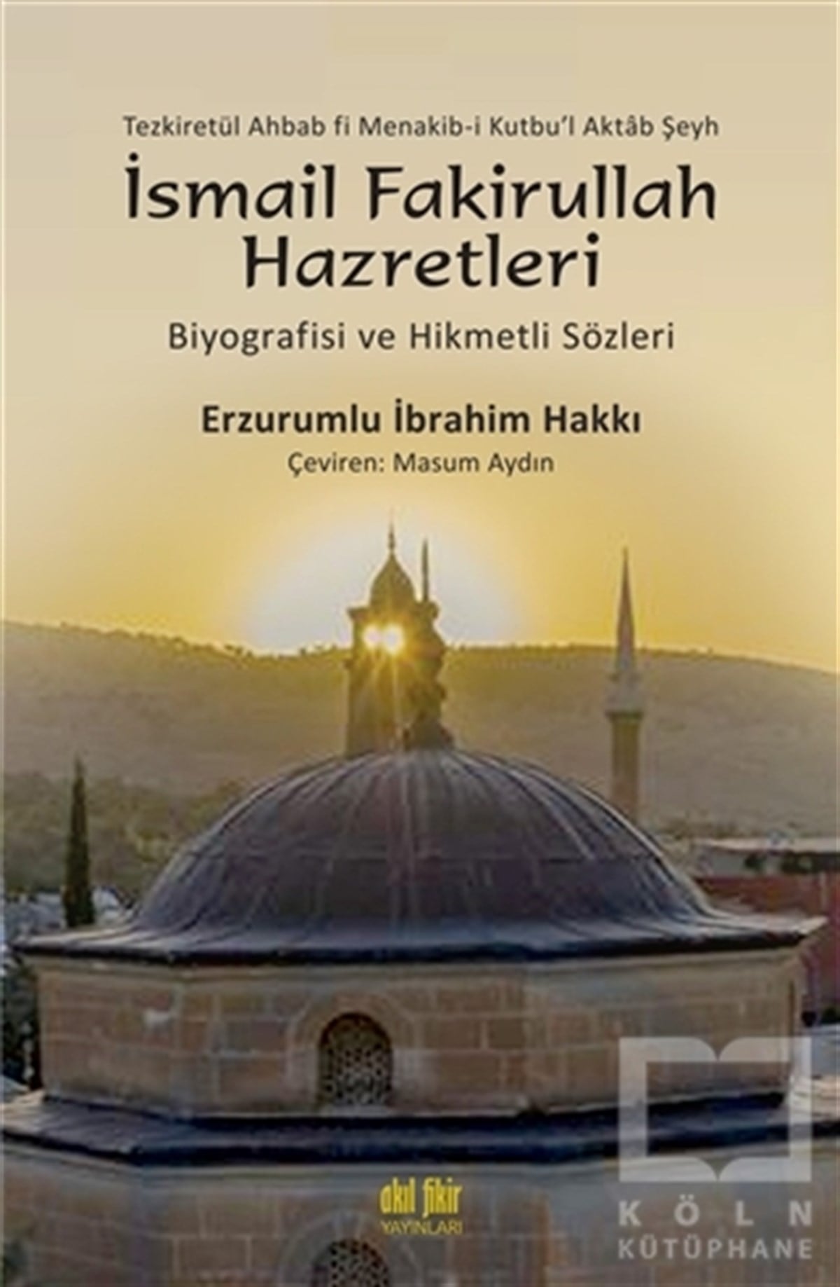 Erzurumlu İbrahim Hakkıİslami Biyografi ve Otobiyografi KitaplarıTezkiretül Ahbab Fi Menakib-i Kutbu'l Aktab Şeyh İsmail Fakirullah Hazretleri