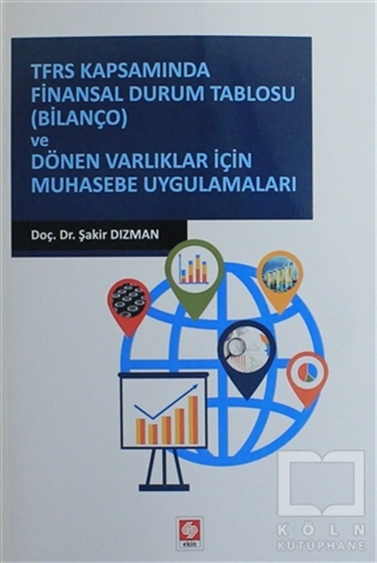 Şakir Dızmanİşletme, Muhasebe, MaliyeTFRS Kapsamında Finansal Durum Tablosu (Bilanço) ve Dönen Varlıklar İçin Muhasebe Uygulamaları