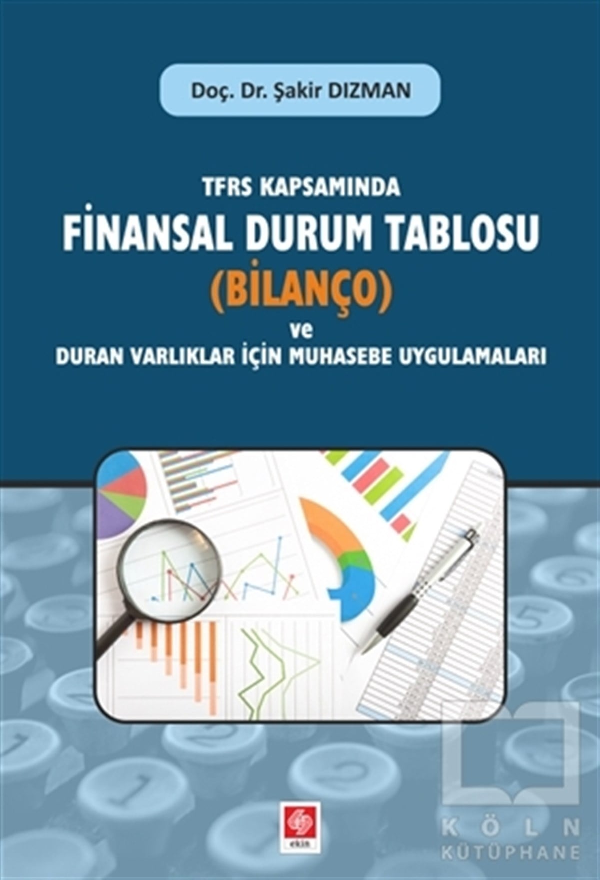 Şakir Dızmanİşletme, Muhasebe, MaliyeTFRS Kapsamında Finansal Durum Tablosu (Bilanço) ve Duran Varlıklar İçin Muhasebe Uygulamaları