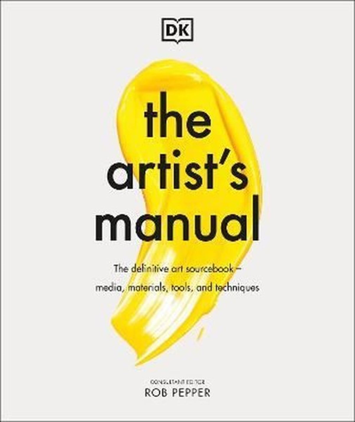 Rob PepperArtThe Artist's Manual: The Definitive Art Sourcebook: Media Materials Tools and Techniques