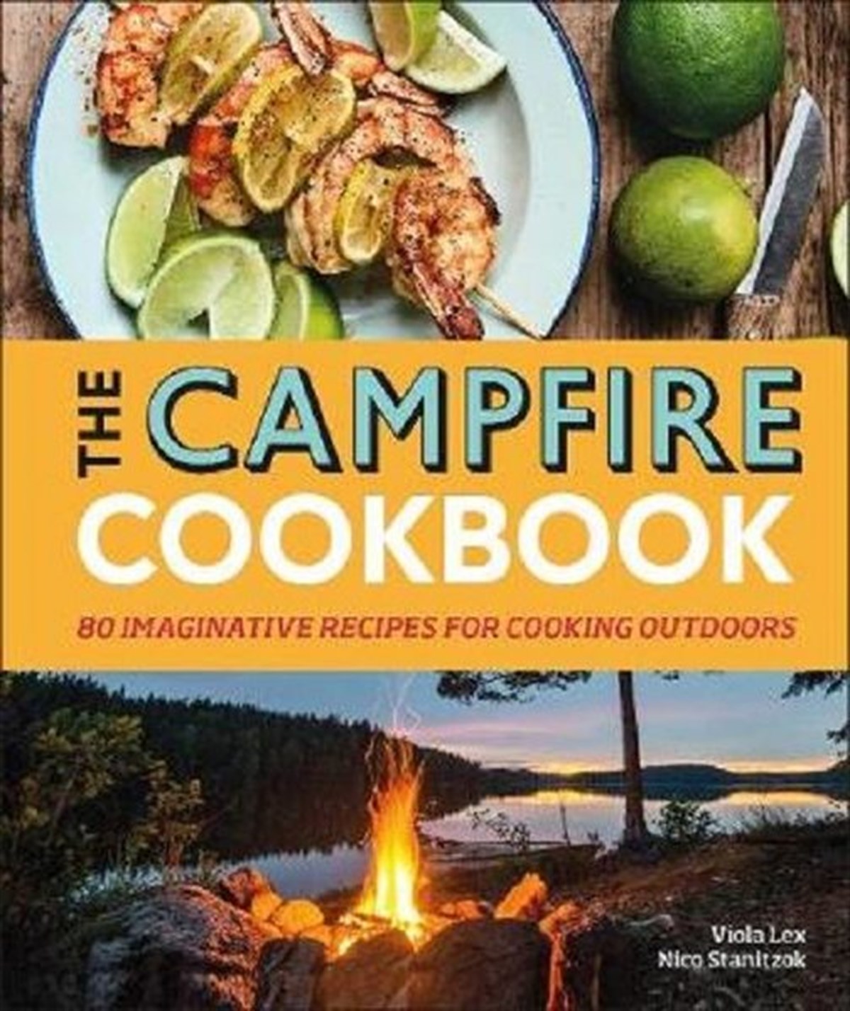 Viola LexFoodThe Campfire Cookbook: 80 Imaginative Recipes for Cooking Outdoors