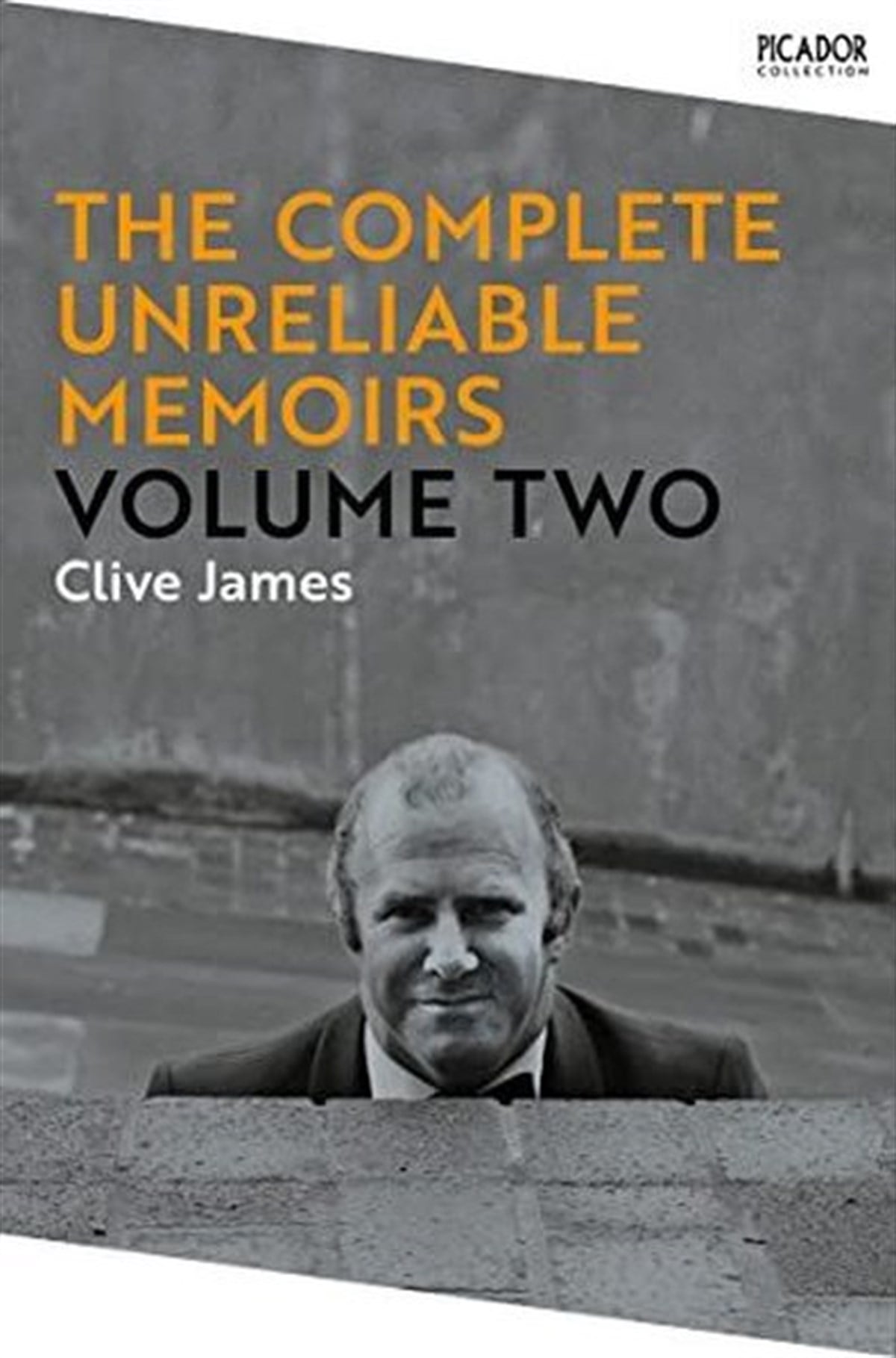 Clive JamesBusiness and EconomicsThe Complete Unreliable Memoirs: Volume Two: Volume 2 (Picador Collection 15)