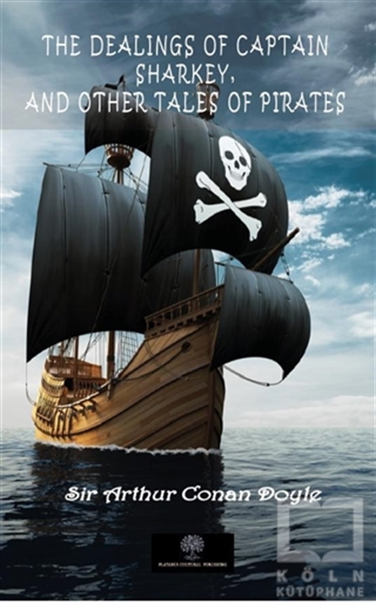 Sir Arthur Conan DoyleTürkçe RomanlarThe Dealings Of Captain Sharkey, And Other Tales Of Pirates