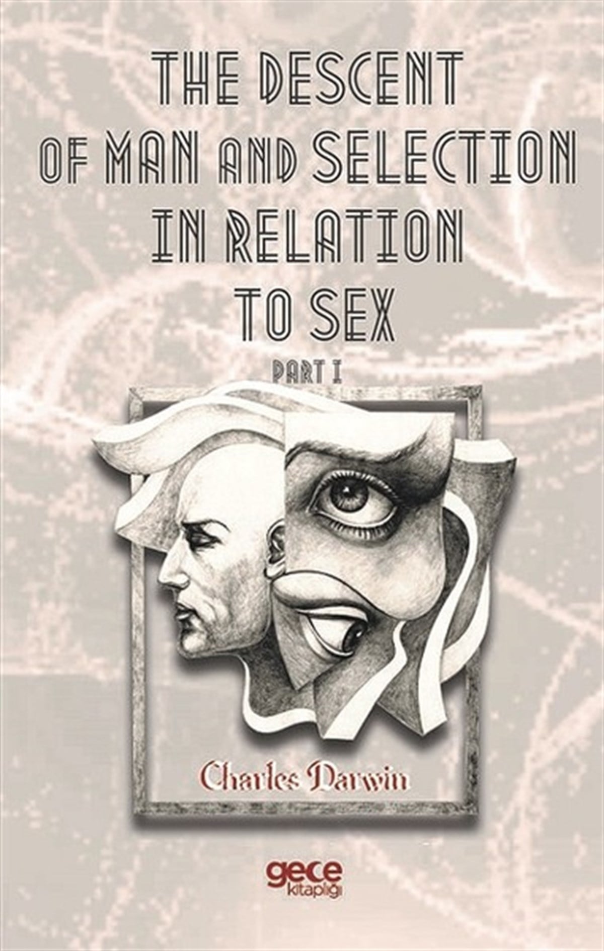 Charles DarwinScienceThe Descent Of Man And  Selection In Relation To Sex Part I