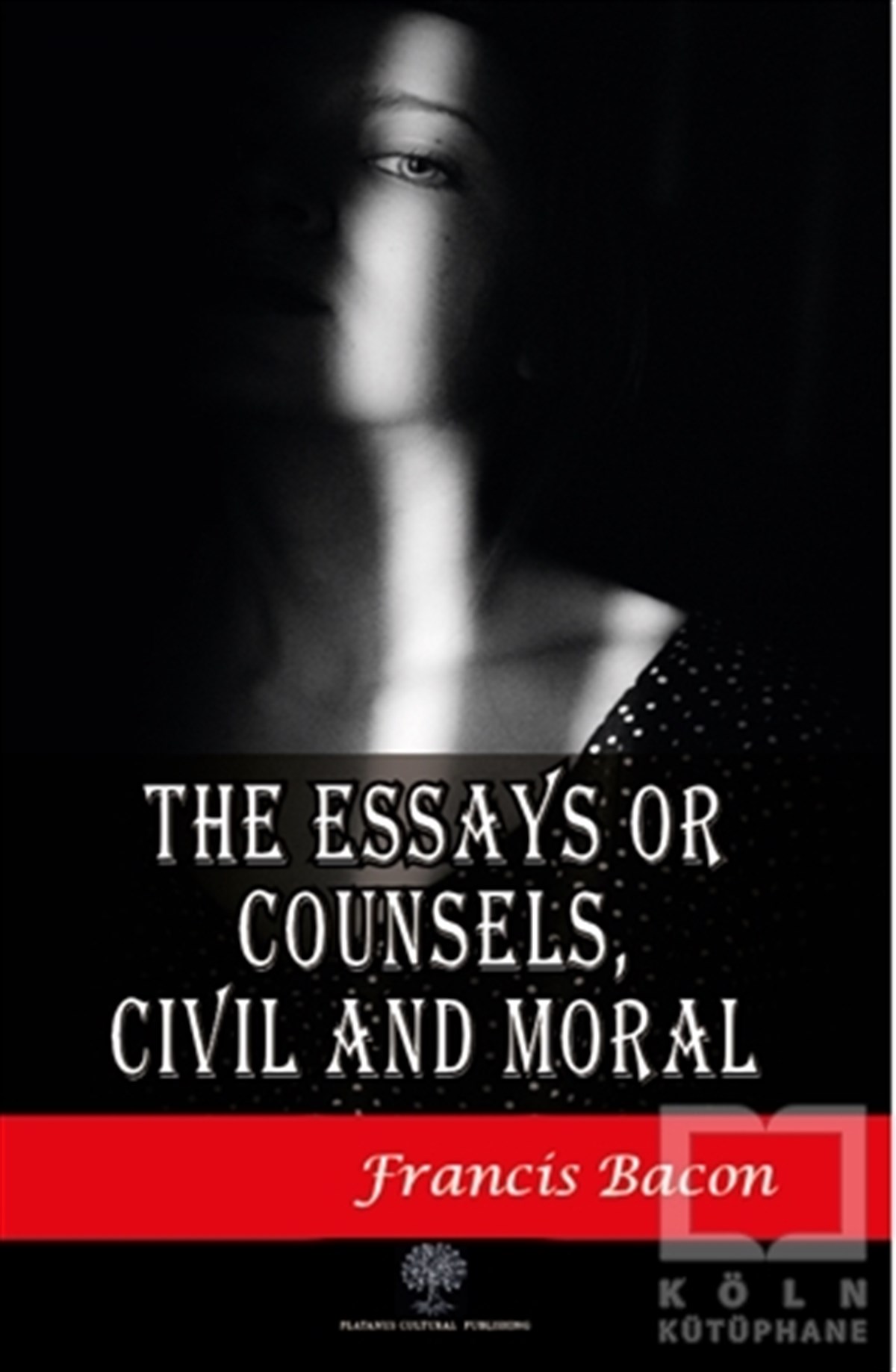 Francis BaconGenel Felsefe KitaplarıThe Essays or Counsels Civil and Moral