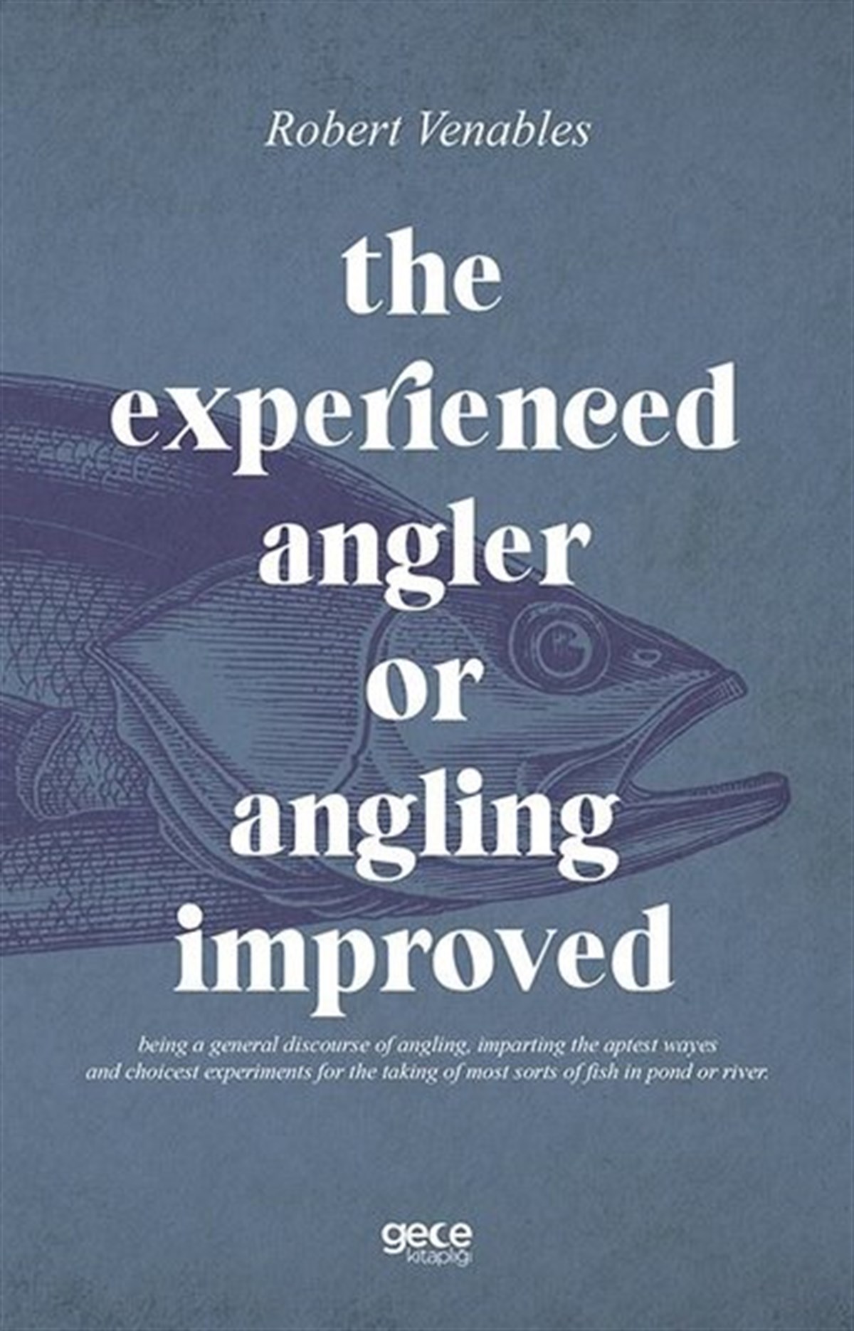 Robert VenablesOther (Reference)The Experienced Angler or Angling Improved