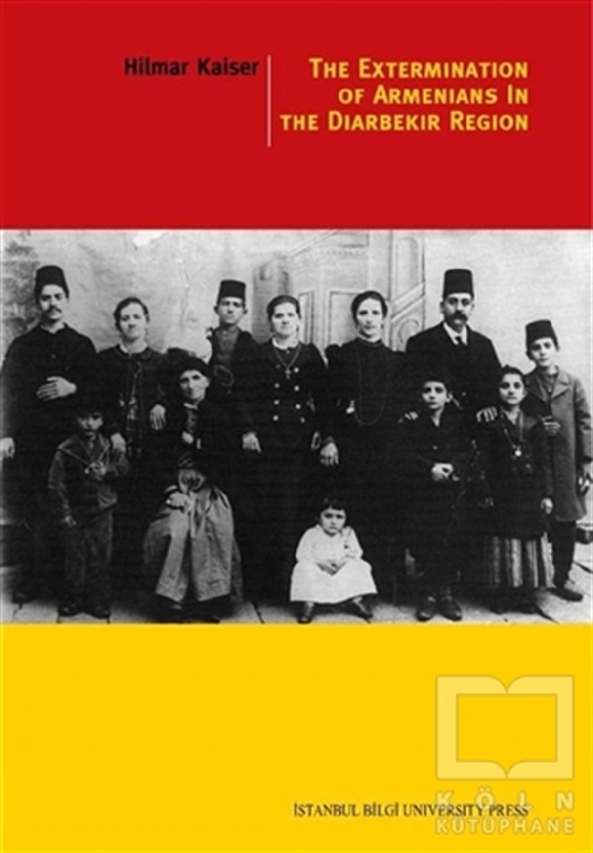 Hilmar KaiserTürkiye ve Cumhuriyet TarihiThe Extermination Of Armenians In The Diyarbekir Region
