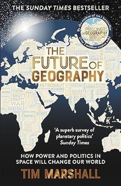 Tim MarshallPolitics and Current AffairsThe Future of Geography : How Power and Politics in Space Will Change Our World - A SUNDAY TIMES BESTSELLER
