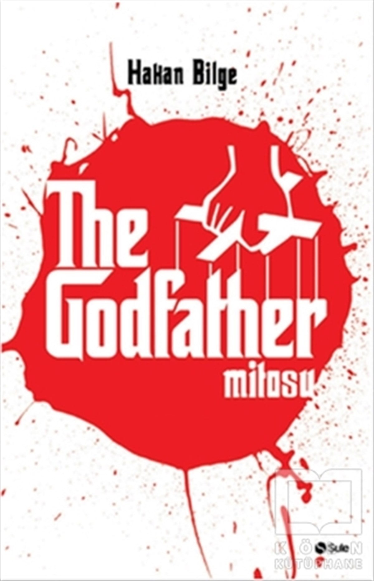 Hakan BilgePolitik KurguThe Godfather Mitosu