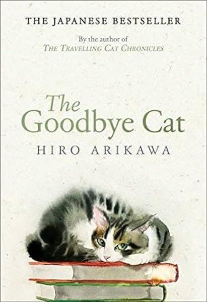 Hiro ArikawaSci-Fi&FantasyThe Goodbye Cat : The uplifting tale of wise cats and their humans by the global bestselling author