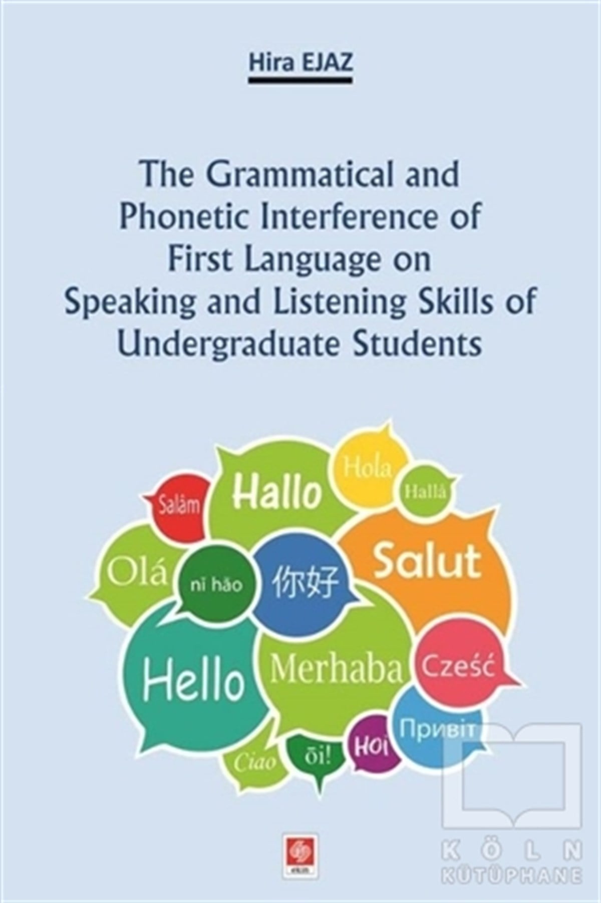 Hira EjazSözlükler ve Konuşma KılavuzlarıThe Grammatical and Phonetic Interference of First Language on Speaking and Listening Skills of Undergraduate Students