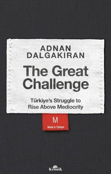 Adnan DalgakıranBusiness and EconomicsThe Great Challenge - Türkiye's Struggle to Rise Above Mediocrity