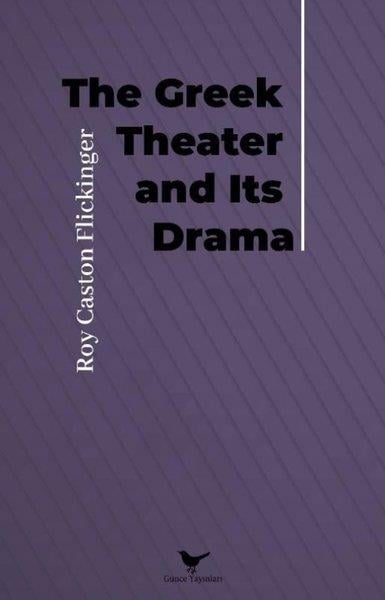 Roy Caston FlickingerLiteratureThe Greek Theater and Its Drama