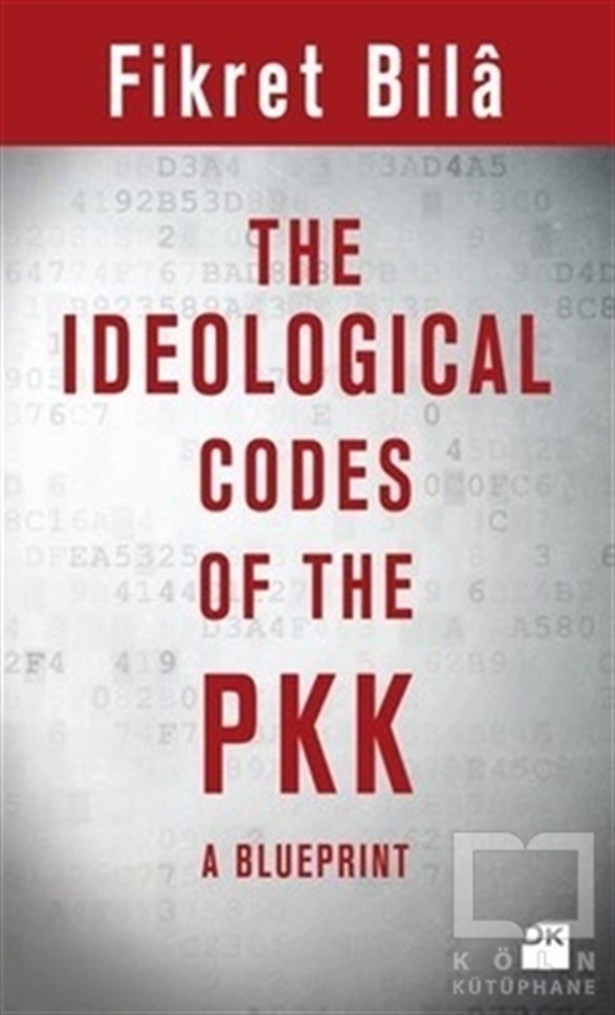 Fikret BilaAraştırma-İncelemeThe Ideological Codes Of The PKK A Blueprint