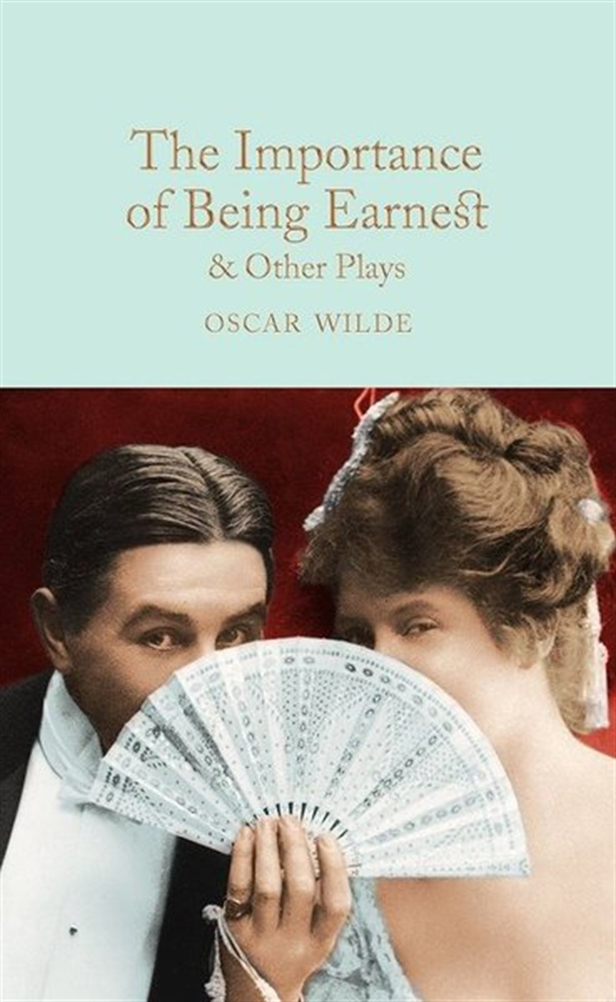 Oscar WildeClassicsThe Importance of Being Earnest & Other Plays (Macmillan Collector's Library)