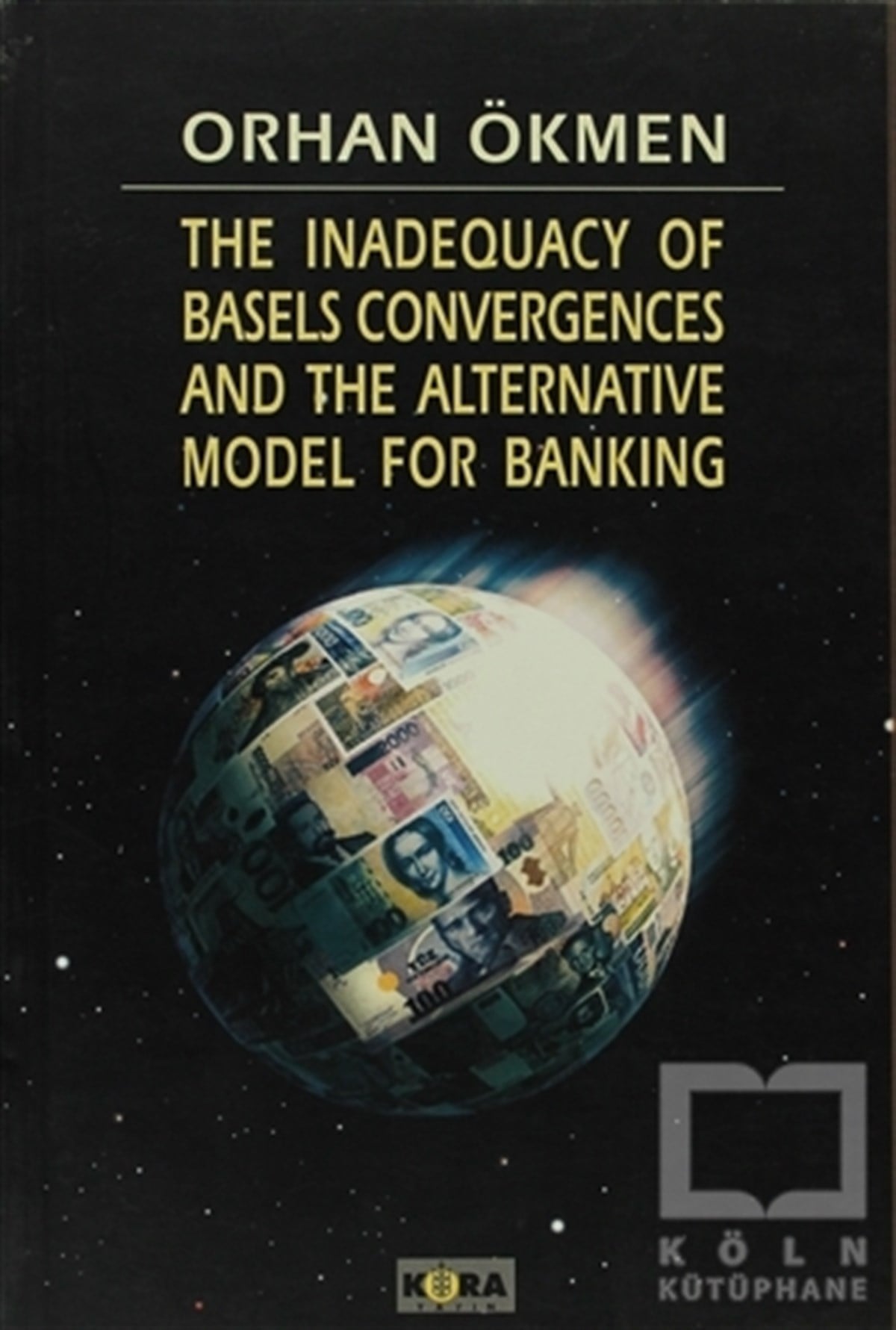 Orhan ÖkmenGenel KonularThe Inadequacy of Basels Convergences and The Alternative Model for Banking