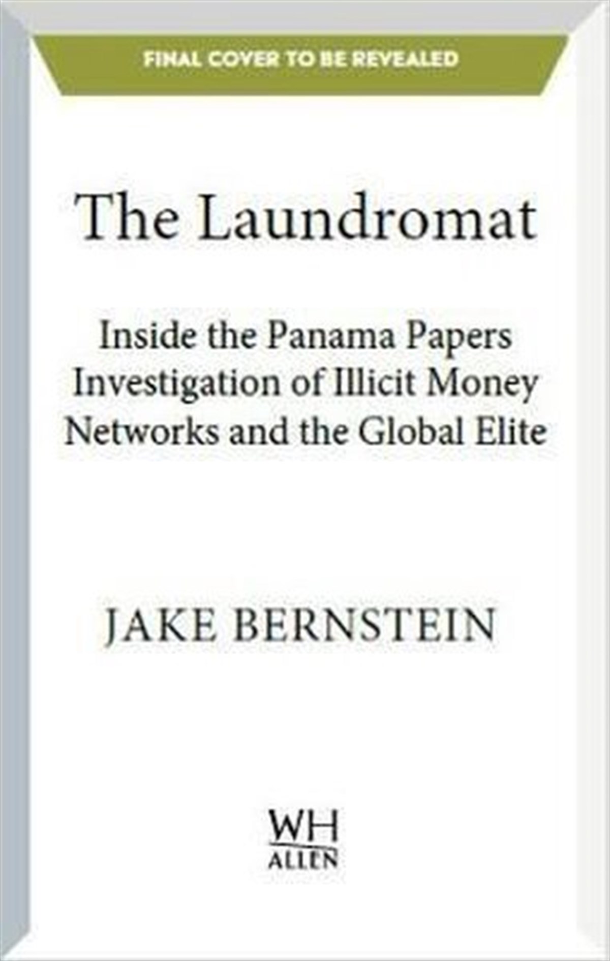 Jake BernsteinBusiness and EconomicsThe Laundromat: Inside the Panama Papers Investigation of Illicit Money Networks and the Global Elit