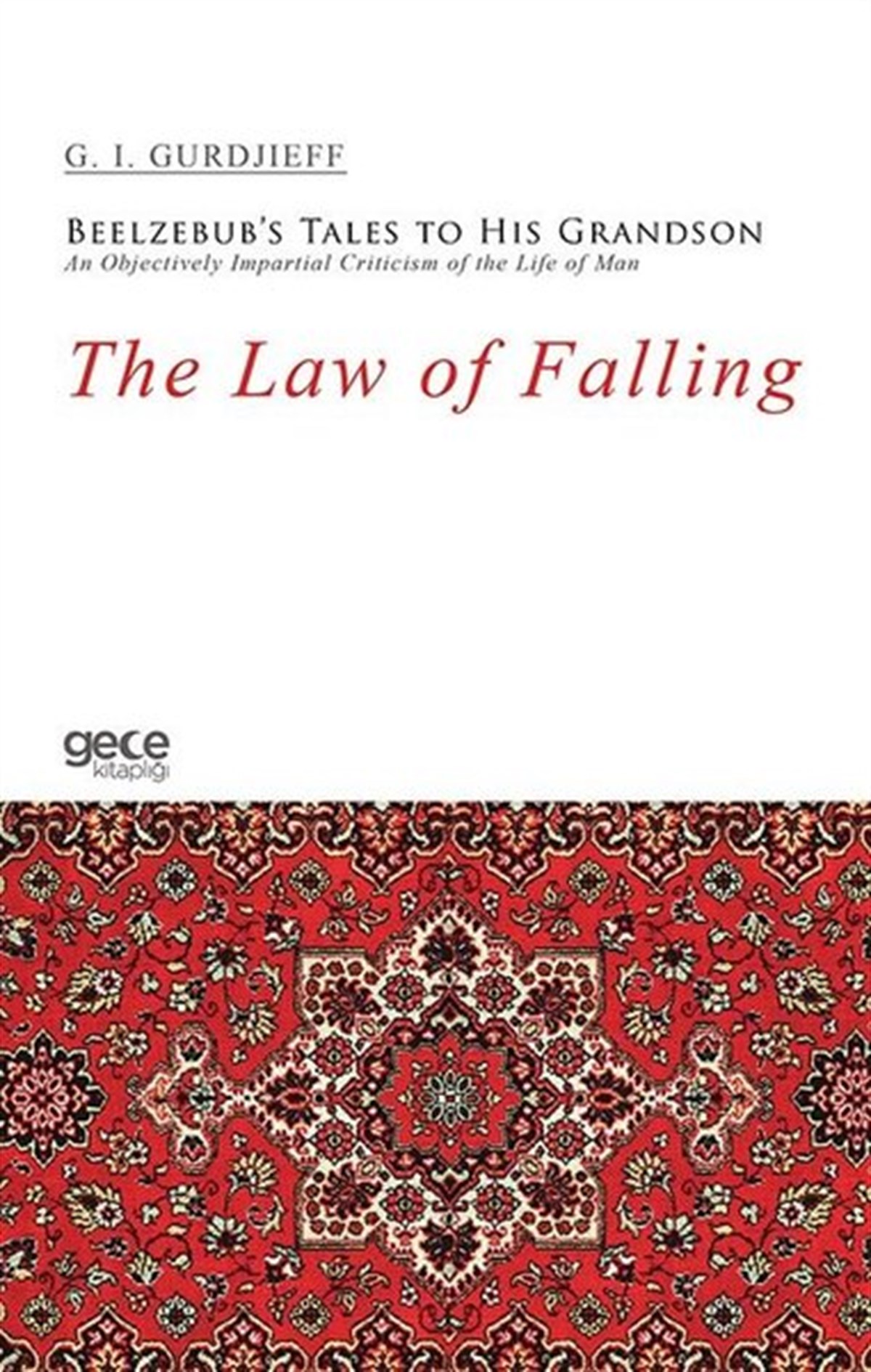 G. I. GurdjieffOther (Reference)The Law of Falling - Beelzebub's Tales to His Grandson An Objectively Impartial Criticism of the Lif