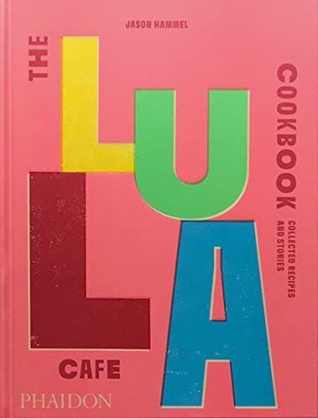 Jason HammelFoodThe Lula Cafe Cookbook : Collected Recipes and Stories