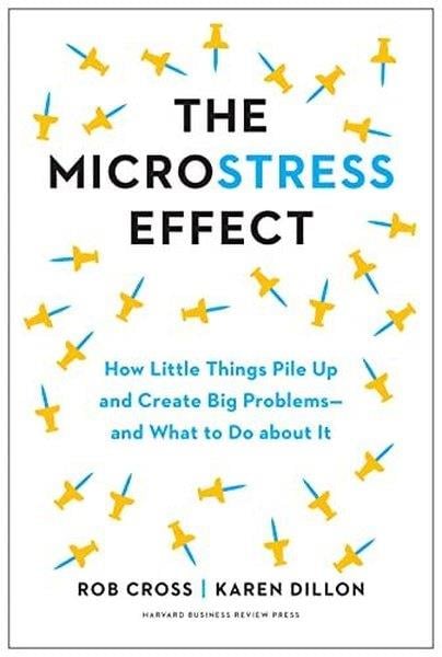 Rob CrossPersonal DevelopmentThe Microstress Effect : How Small Things Create Big Problems-and What You Can Do about It