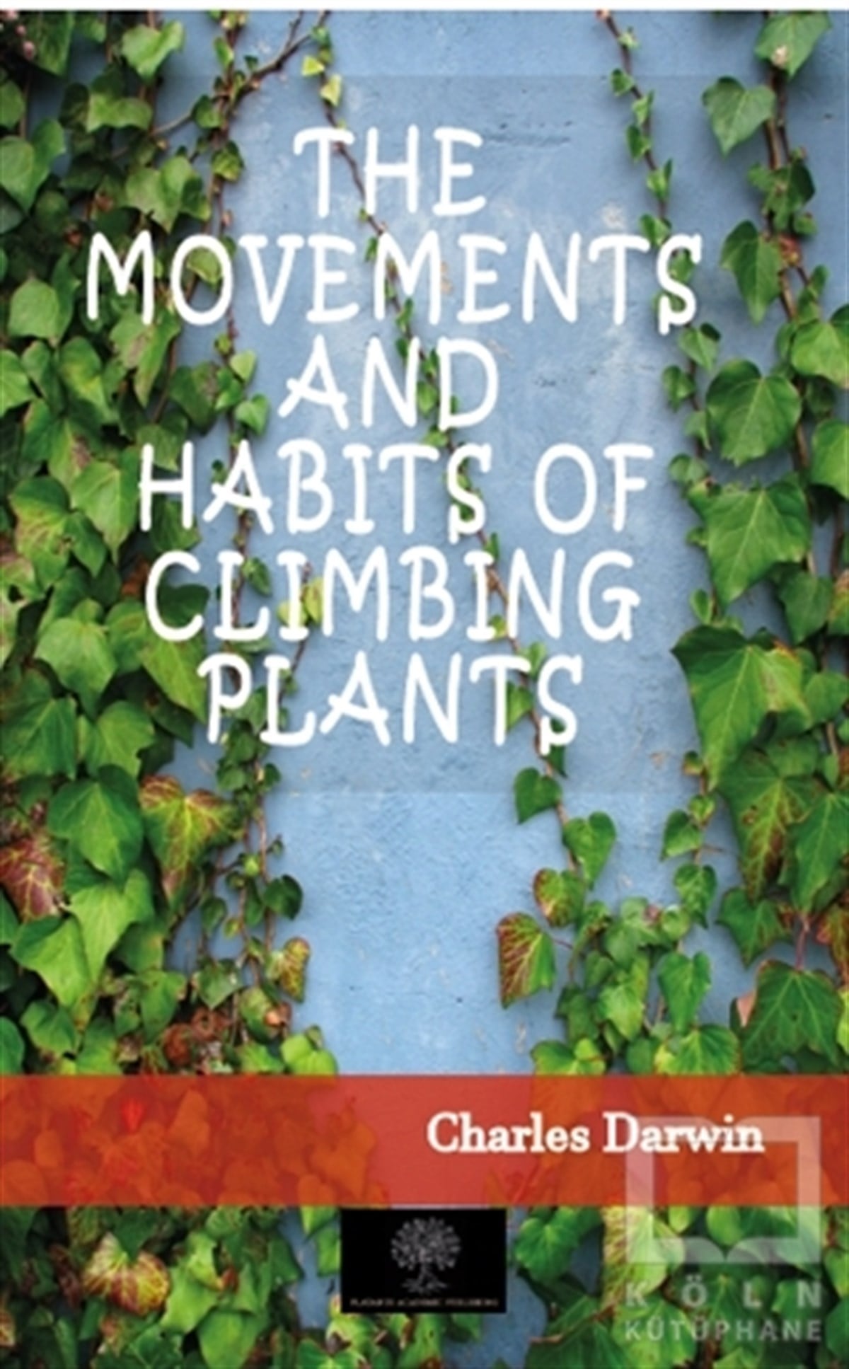 Charles DarwinBaşvuru KitaplarıThe Movements And Habits of Climbing Plants