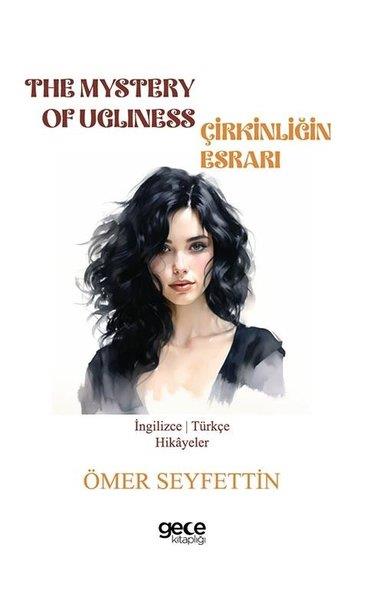 Ömer SeyfettinChildren InterestThe Mystery Of Ugliness - Çirkinliğin Esrarı - İngilizce/Türkçe Hikayeler