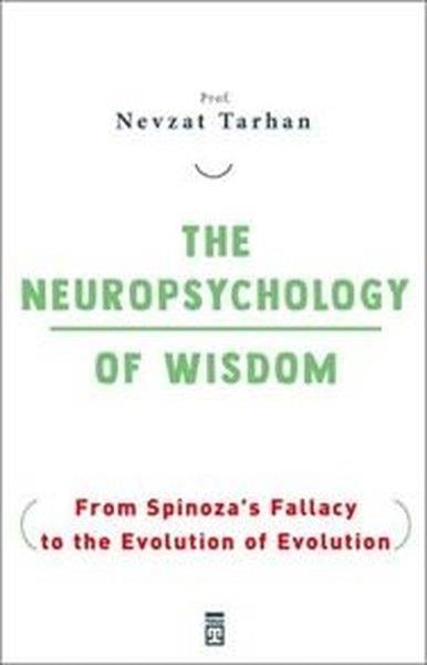 Nevzat TarhanPhilosophy FictionThe Neuropsychology Of Wisdom - From Spinoza's Fallacy to the Evolution Of Evolution