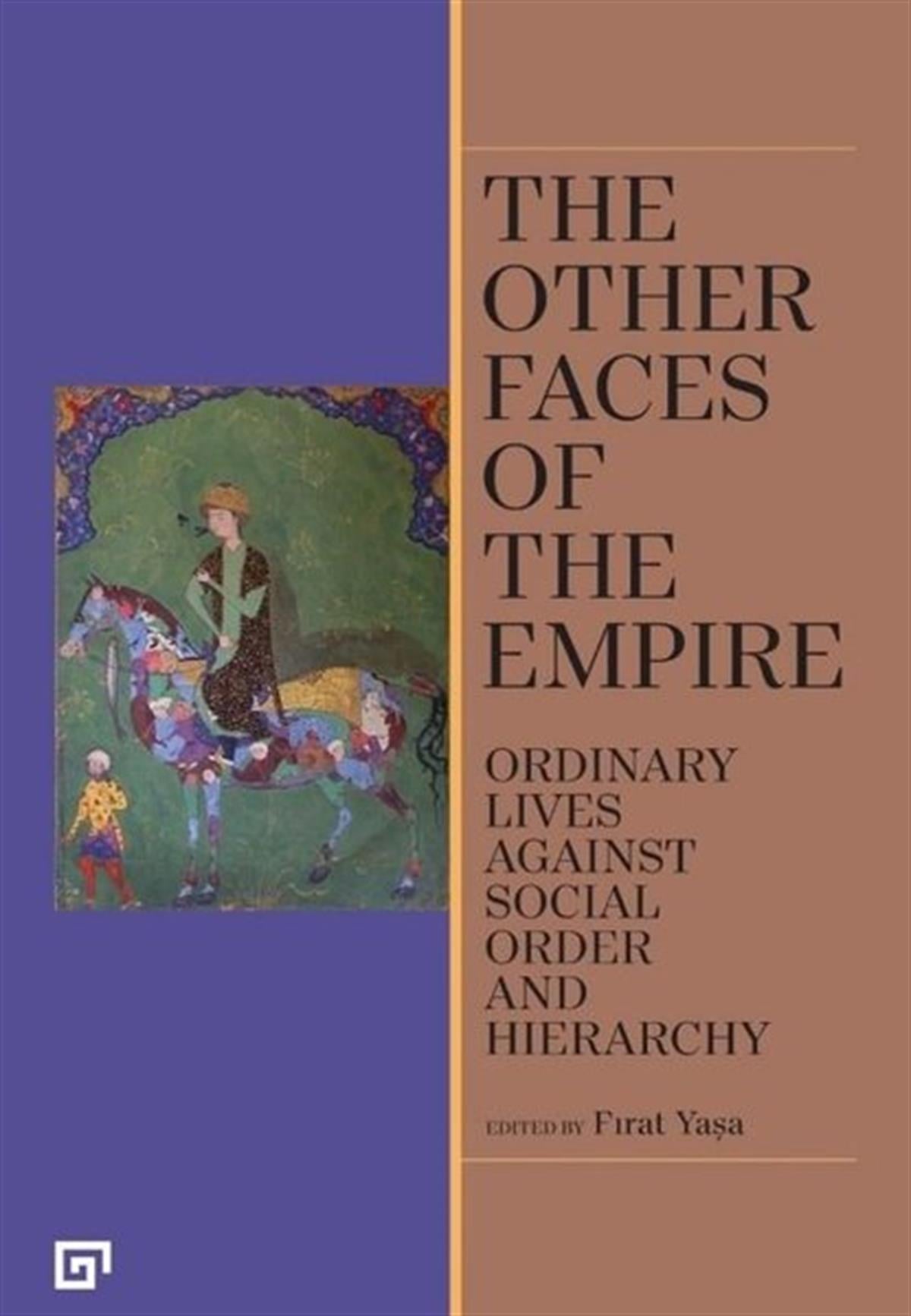 Fırat YaşaHistoryThe Other Faces of The Empire - Ordinary Lives Against Social Order And Hierarchy