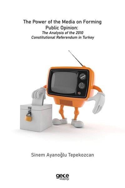 Sinem Ayanoğlu TepekozcanOther (Reference)The Power of the Media on Forming Public Opinion: The Analysis of the 2010 Constitutional Referendum