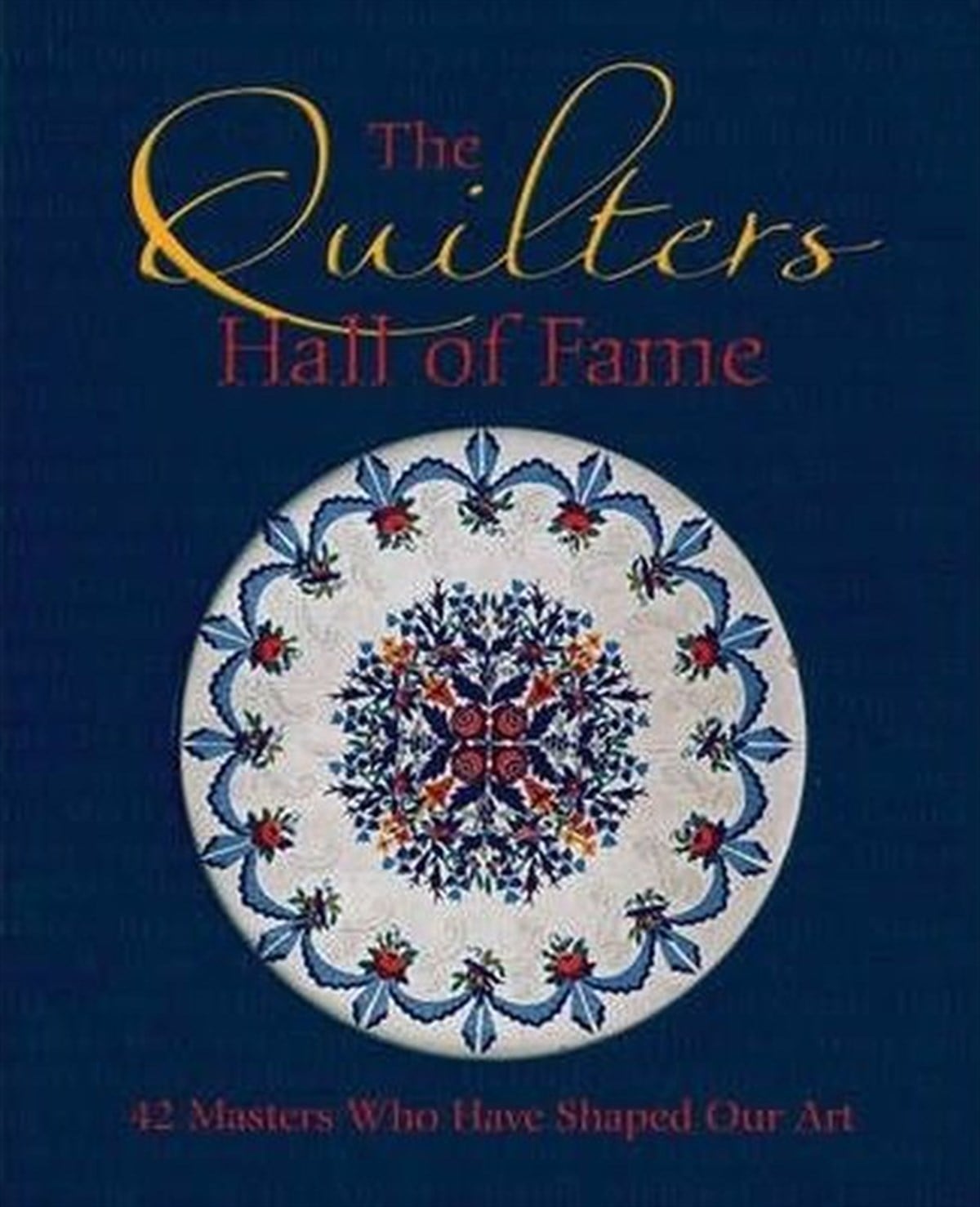 The Ouilters Hall Of FameBiography (History)The Quilters Hall of Fame: 42 Masters Who Have Shaped Our Art
